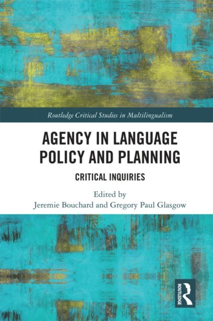 Gregory Paul Glasgow, Jeremie Bouchard - Agency in Language Policy and Planning:, E-bok