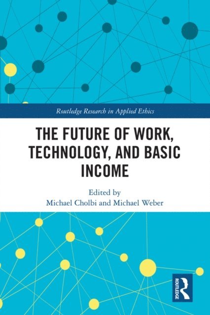 Michael Weber, Michael Cholbi - Future of Work, Technology, and Basic Income, E-bok