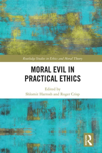 Roger Crisp, Shlomit Harrosh - Moral Evil in Practical Ethics, E-bok