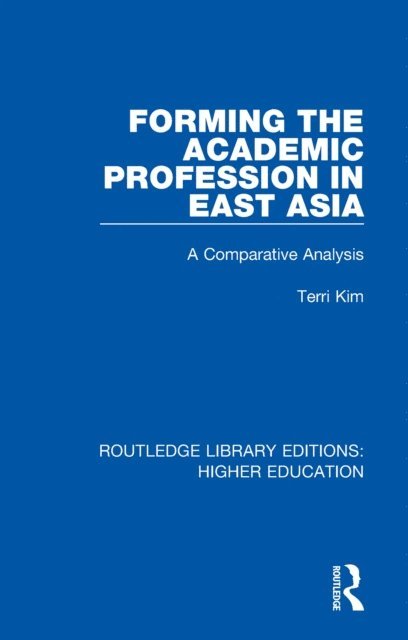 Terri Kim - Forming the Academic Profession in East Asia, E-bok
