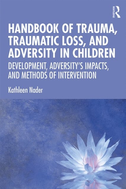 Kathleen Nader - Handbook of Trauma, Traumatic Loss, and Adversity in Children, E-bok