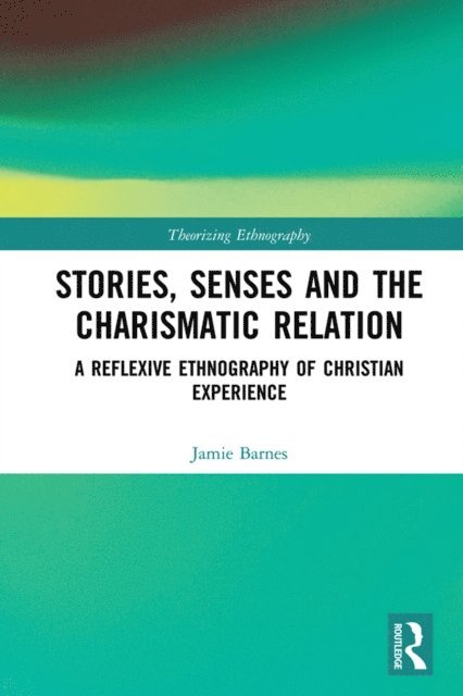 Jamie Barnes - Stories, Senses and the Charismatic Relation, E-bok