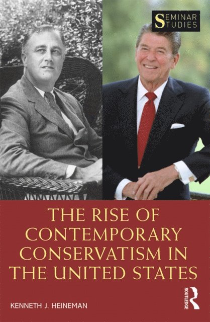 Kenneth J. Heineman - Rise of Contemporary Conservatism in the United States, E-bok