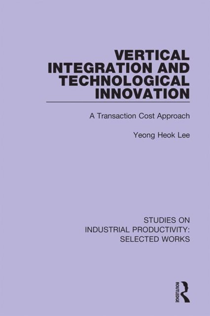 Yeong Heok Lee - Vertical Integration and Technological Innovation, E-bok
