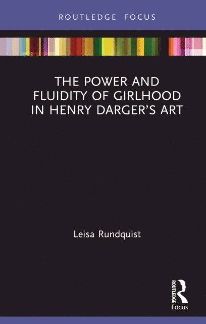 Leisa Rundquist - Power and Fluidity of Girlhood in Henry Darger's Art, E-bok