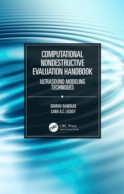 Cara A.C. Leckey, Sourav Banerjee - Computational Nondestructive Evaluation Handbook, E-bok