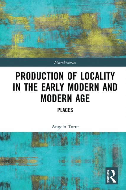 Angelo Torre - Production of Locality in the Early Modern and Modern Age, E-bok