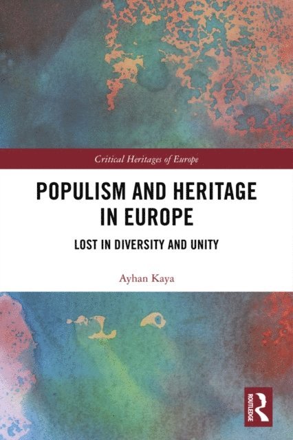 Ayhan Kaya - Populism and Heritage in Europe, E-bok