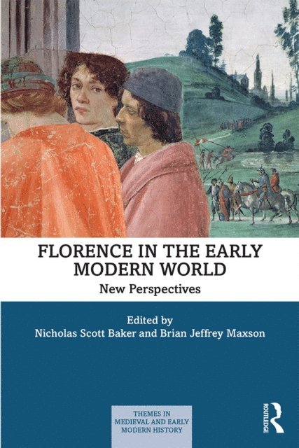 Brian J. Maxson, Nicholas Scott Baker - Florence in the Early Modern World, E-bok