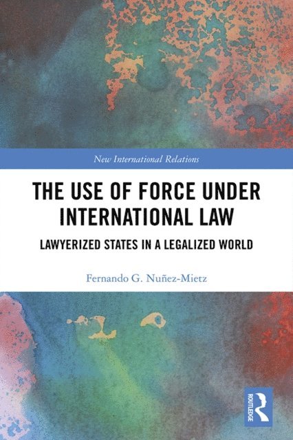 Fernando Nunez-Mietz - Use of Force under International Law, E-bok