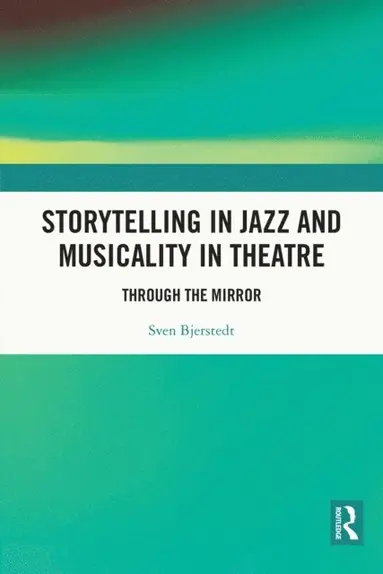 Sven Bjerstedt - Storytelling in Jazz and Musicality in Theatre, E-bok