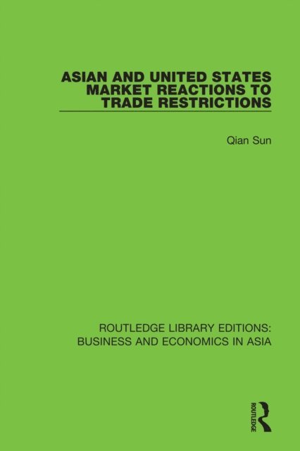 Qian Sun - Asian and United States Market Reactions to Trade Restrictions, E-bok