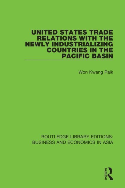 Won Kwang Paik - United States Trade Relations with the Newly Industrializing Countries in the Pacific Basin, E-bok