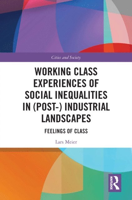 Lars Meier - Working Class Experiences of Social Inequalities in (Post-) Industrial Landscapes, E-bok