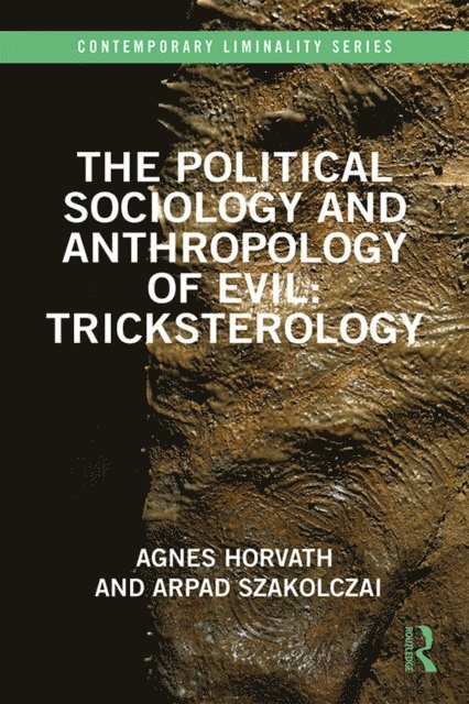 Arpad Szakolczai, Agnes Horvath - Political Sociology and Anthropology of Evil: Tricksterology, E-bok