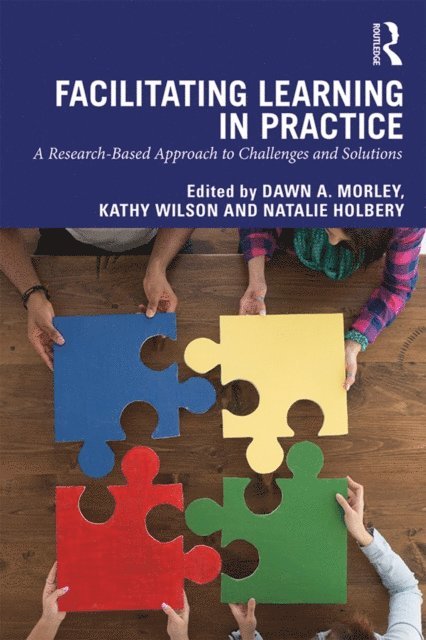 Natalie Holbery, Kathy Wilson, Dawn Morley - Facilitating Learning in Practice, E-bok