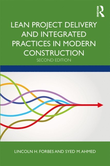 Syed M. Ahmed, Lincoln H. Forbes - Lean Project Delivery and Integrated Practices in Modern Construction, E-bok