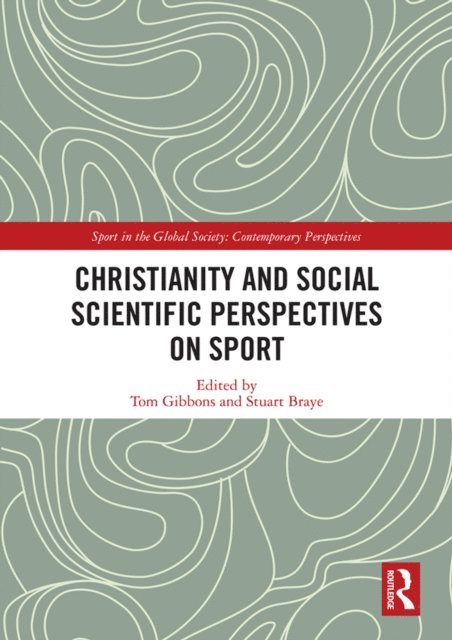 Stuart Braye, Tom Gibbons - Christianity and Social Scientific Perspectives on Sport, E-bok