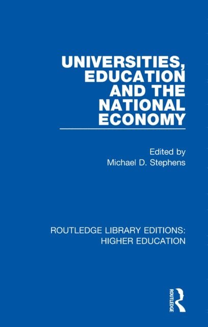 Michael D. Stephens - Universities, Education and the National Economy, E-bok