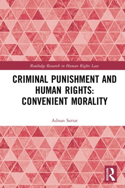 Adnan Sattar - Criminal Punishment and Human Rights: Convenient Morality, E-bok