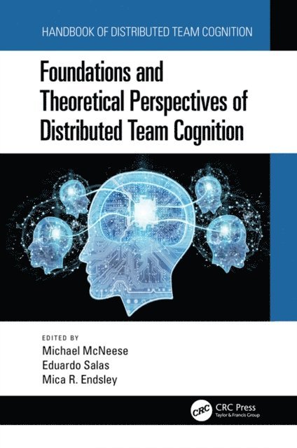 Mica R. Endsley, Eduardo Salas, Michael McNeese - Foundations and Theoretical Perspectives of Distributed Team Cognition, E-bok