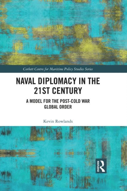 Kevin Rowlands - Naval Diplomacy in 21st Century, E-bok