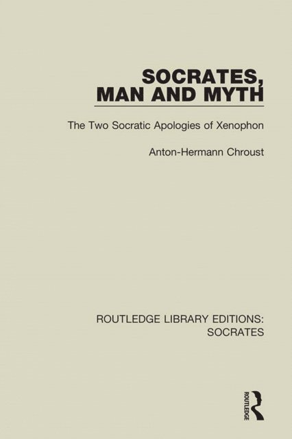 Anton-Hermann Chroust - Socrates, Man and Myth, E-bok