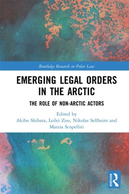 Marzia Scopelliti, Nikolas Sellheim, Leilei Zou, Akiho Shibata - Emerging Legal Orders in the Arctic, E-bok