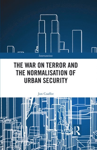 Jon Coaffee - War on Terror and the Normalisation of Urban Security, E-bok