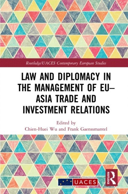 Frank Gaenssmantel, Chien-Huei Wu - Law and Diplomacy in the Management of EU-Asia Trade and Investment Relations, E-bok