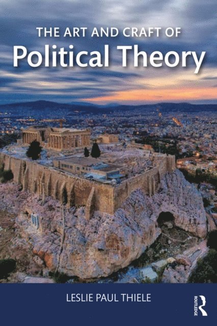 Leslie Paul Thiele - Art and Craft of Political Theory, E-bok