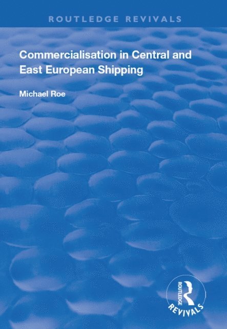 Michael Roe - Commercialisation in Central and East European Shipping, E-bok