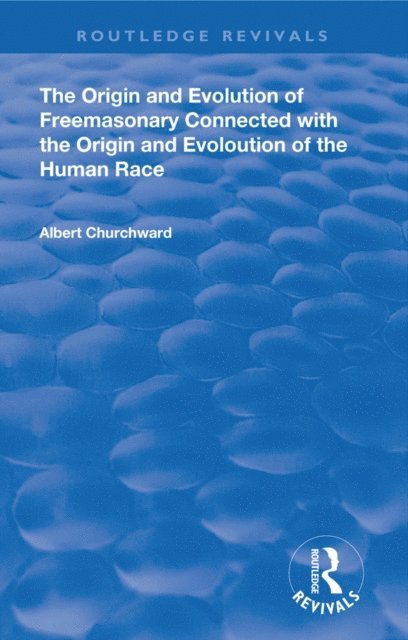 Albert Churchward - Origin and Evolution of Freemasonary Connected with the Origin and Evoloution of the Human Race. (1921), E-bok