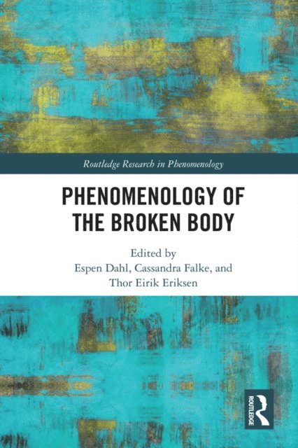 Thor Eirik Eriksen, Cassandra Falke, Espen Dahl - Phenomenology of the Broken Body, E-bok