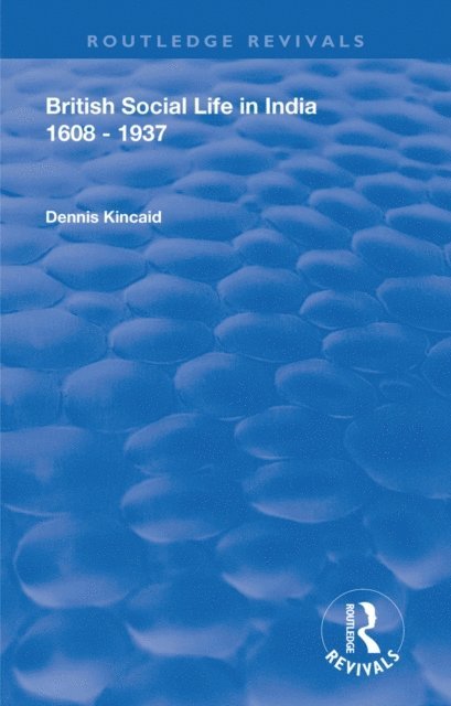 Dennis Kincaid, David Farrer - British Social Life in India 1608 - 1937, E-bok