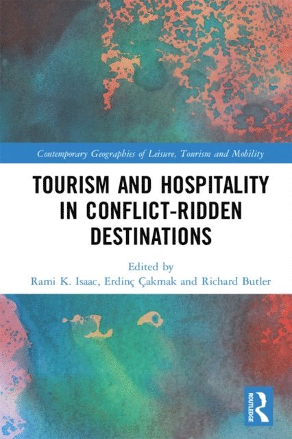 Richard Butler, Erdinc Cakmak, Rami K. Isaac - Tourism and Hospitality in Conflict-Ridden Destinations, E-bok