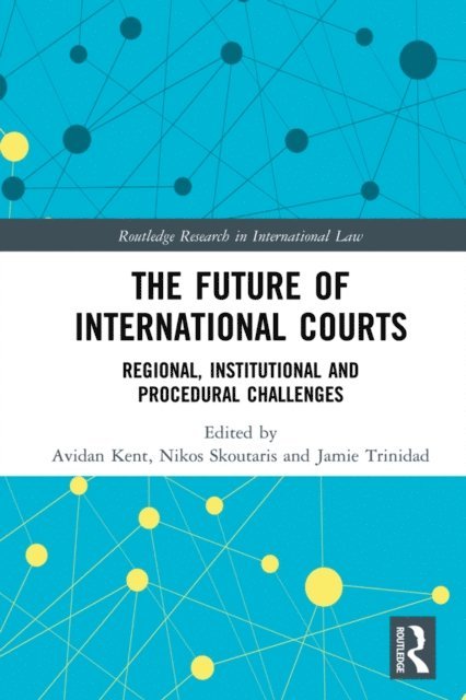Jamie Trinidad, Nikos Skoutaris, Avidan Kent - Future of International Courts, E-bok