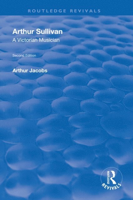 Arthur Jacobs - Arthur Sullivan: A Victorian Musician, E-bok