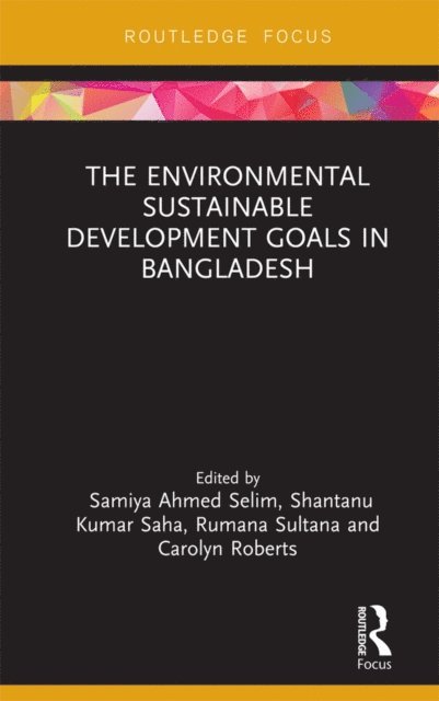 Carolyn Roberts, Rumana Sultana, Shantanu Kumar Saha, Samiya A. Selim - Environmental Sustainable Development Goals in Bangladesh, E-bok