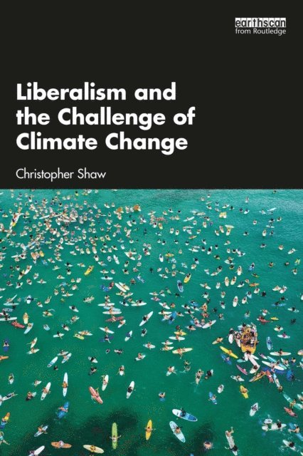 Christopher Shaw - Liberalism and the Challenge of Climate Change, E-bok