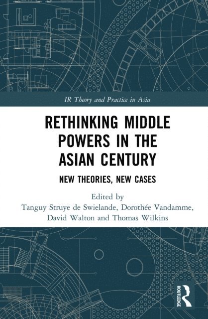 Thomas Wilkins, David Walton, Dorothee Vandamme, Tanguy Struye de Swielande - Rethinking Middle Powers in the Asian Century, E-bok
