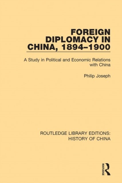 Philip Joseph - Foreign Diplomacy in China, 1894-1900, E-bok
