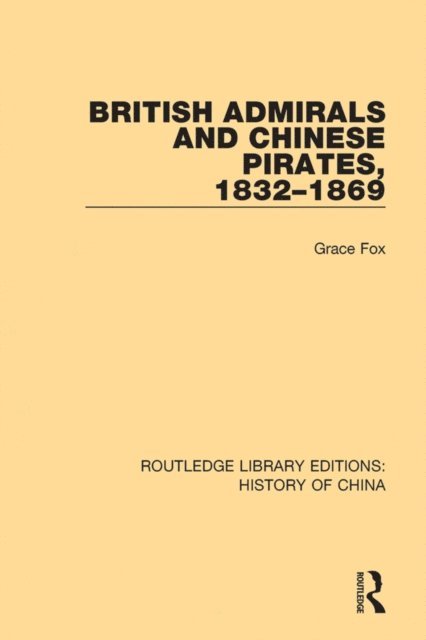Grace Fox - British Admirals and Chinese Pirates, 1832-1869, E-bok