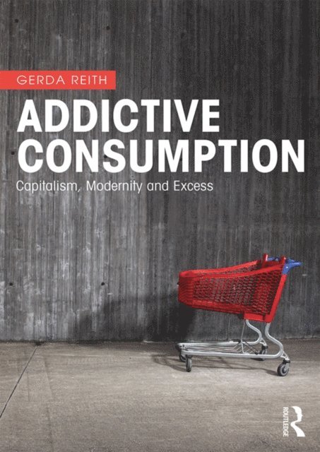 Gerda Reith - Addictive Consumption, E-bok. Tillgänglighet: Lägg i varukorg