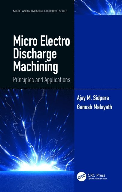 Ganesh Malayath, Ajay M. Sidpara - Micro Electro Discharge Machining, E-bok