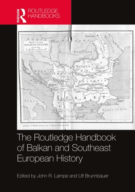 Ulf Brunnbauer, John R. Lampe - Routledge Handbook of Balkan and Southeast European History, E-bok