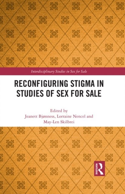 May-Len Skilbrei, Lorraine Nencel, Jeanett Bjonness - Reconfiguring Stigma in Studies of Sex for Sale, E-bok
