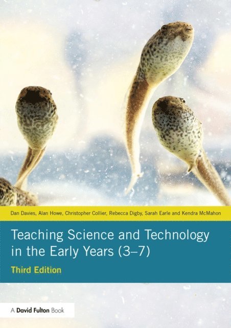 Kendra McMahon, Sarah Earle, Rebecca Digby, Christopher Collier, Alan Howe, Dan Davies - Teaching Science and Technology in the Early Years (3-7), E-bok