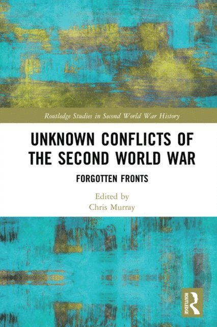 Chris Murray - Unknown Conflicts of the Second World War, E-bok