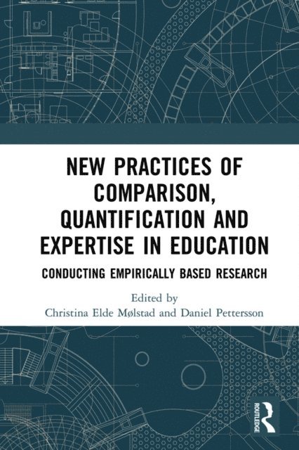 Daniel Pettersson, Christina Elde Molstad - New Practices of Comparison, Quantification and Expertise in Education, E-bok